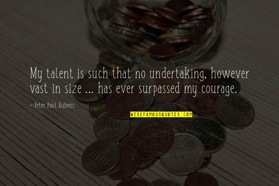 Grsentiers Quotes By Peter Paul Rubens: My talent is such that no undertaking, however Grsentiers Quotes By Peter Paul Rubens: My talent is such that no undertaking, however