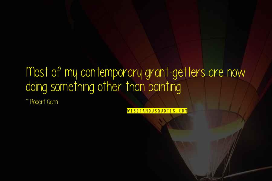 Grt Motivational Quotes By Robert Genn: Most of my contemporary grant-getters are now doing