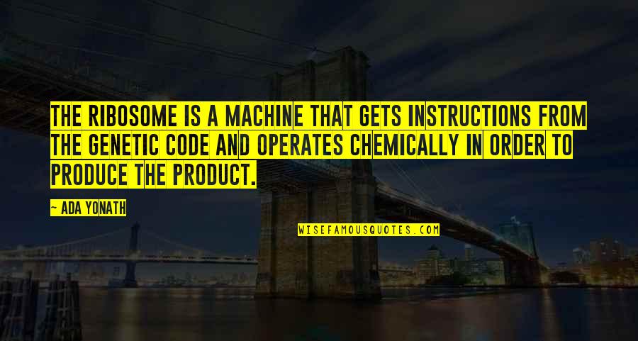 Grtner Ptschke Quotes By Ada Yonath: The ribosome is a machine that gets instructions Grtner Ptschke Quotes By Ada Yonath: The ribosome is a machine that gets instructions