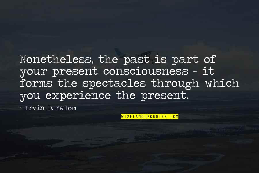 Gru 2 Quotes By Irvin D. Yalom: Nonetheless, the past is part of your present Gru 2 Quotes By Irvin D. Yalom: Nonetheless, the past is part of your present