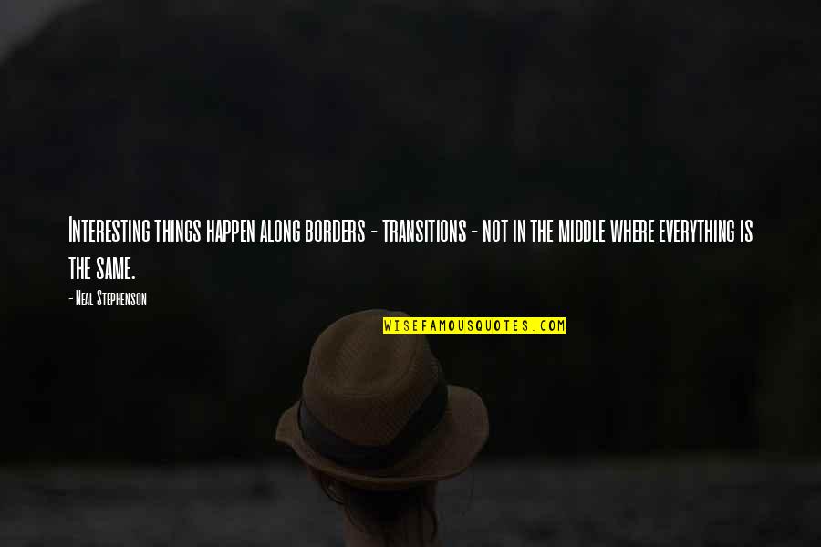 Gru 2 Quotes By Neal Stephenson: Interesting things happen along borders - transitions - Gru 2 Quotes By Neal Stephenson: Interesting things happen along borders - transitions -