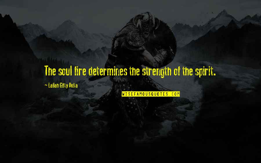 Gru And Lucy Quotes By Lailah Gifty Akita: The soul fire determines the strength of the