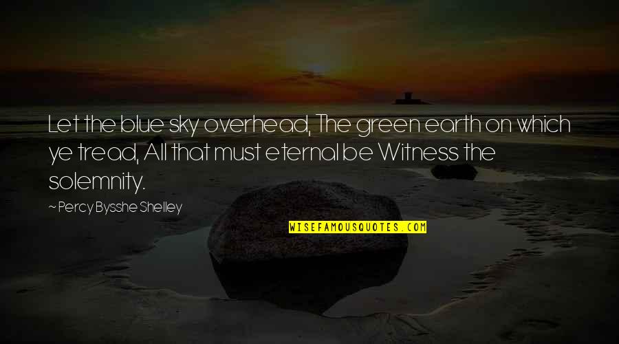Gru Despicable Me 2 Quotes By Percy Bysshe Shelley: Let the blue sky overhead, The green earth