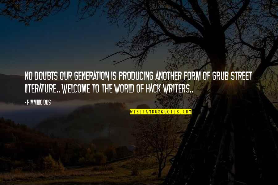 Grub Out Quotes By Himmilicious: No doubts our generation is producing another form Grub Out Quotes By Himmilicious: No doubts our generation is producing another form