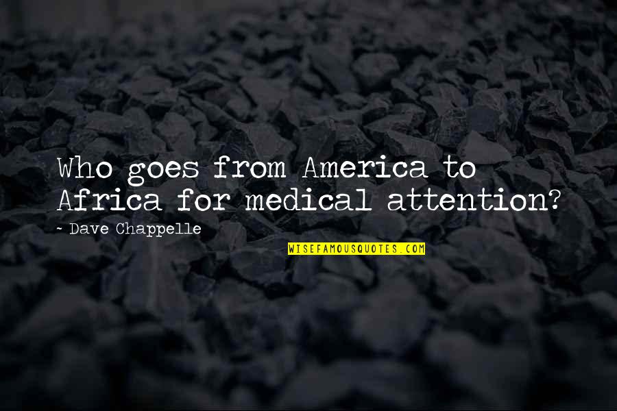 Grub Quotes By Dave Chappelle: Who goes from America to Africa for medical