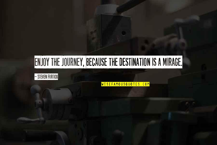 Grub Quotes By Steven Furtick: Enjoy the journey, because the destination is a