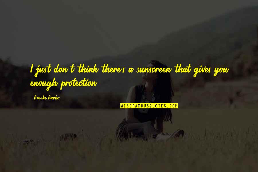 Grubachwirt Quotes By Brooke Burke: I just don't think there's a sunscreen that