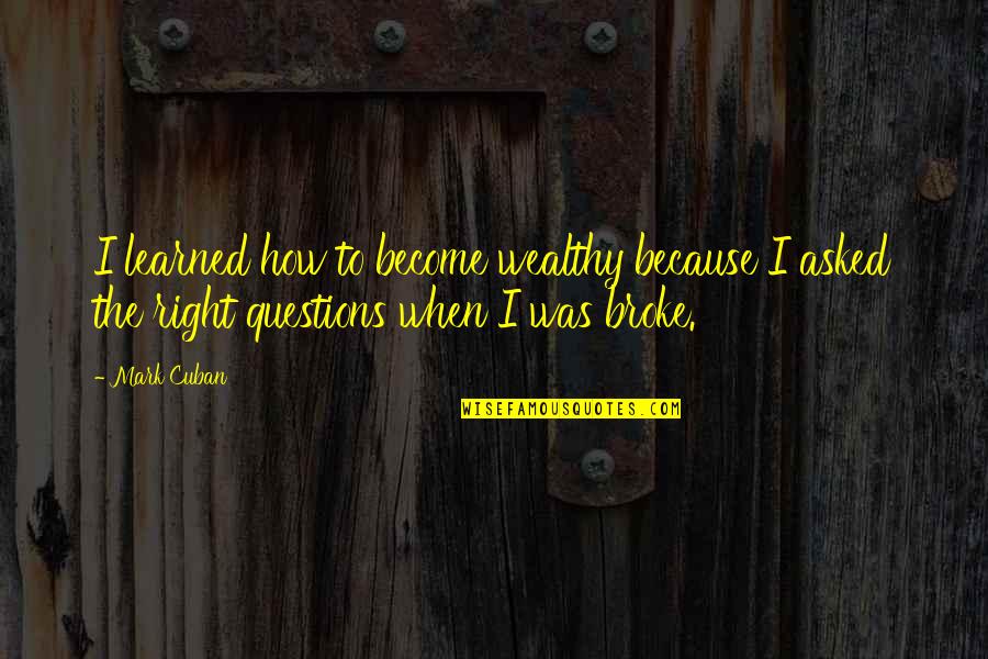 Grubaugh Bird Quotes By Mark Cuban: I learned how to become wealthy because I