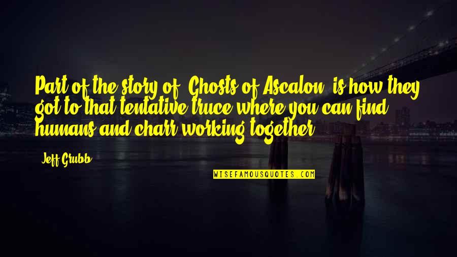 Grubb Quotes By Jeff Grubb: Part of the story of 'Ghosts of Ascalon'