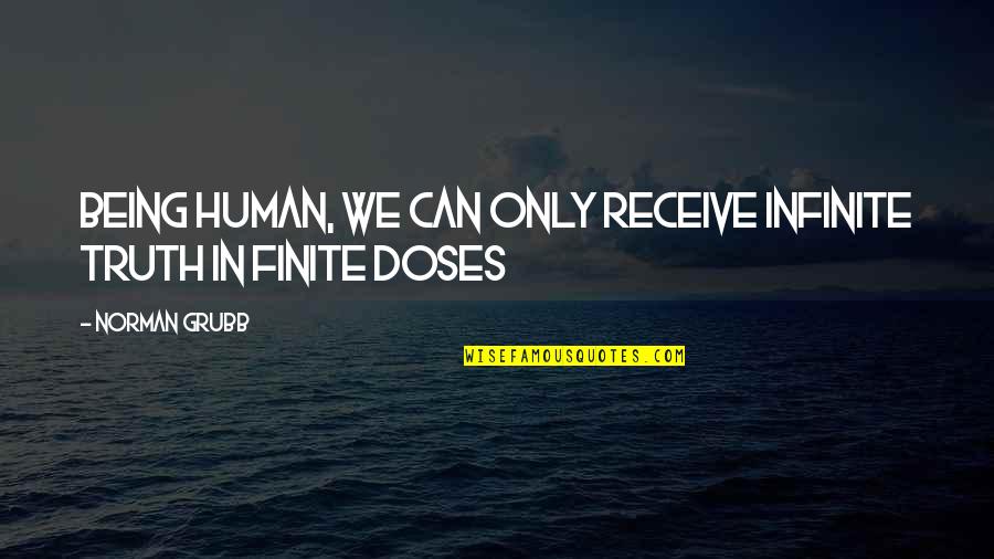 Grubb Quotes By Norman Grubb: Being human, we can only receive infinite truth
