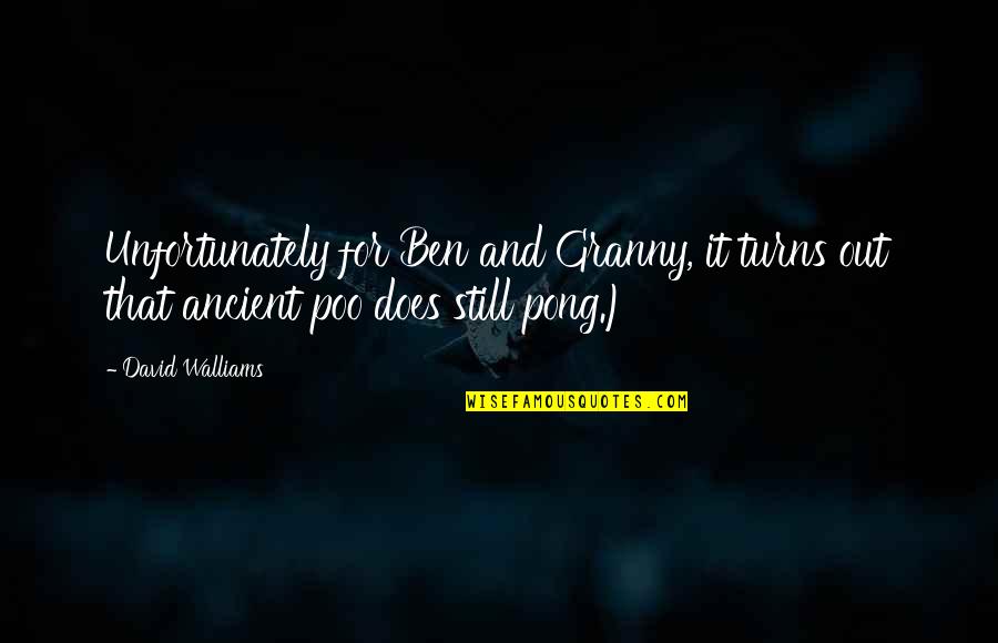 Grubbenvorst Quotes By David Walliams: Unfortunately for Ben and Granny, it turns out
