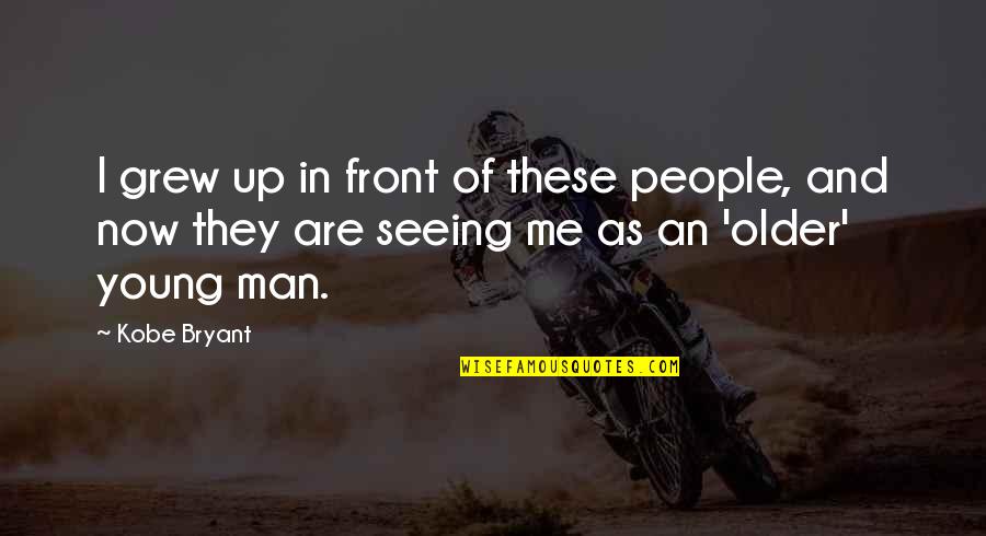 Grubbenvorst Quotes By Kobe Bryant: I grew up in front of these people, Grubbenvorst Quotes By Kobe Bryant: I grew up in front of these people,