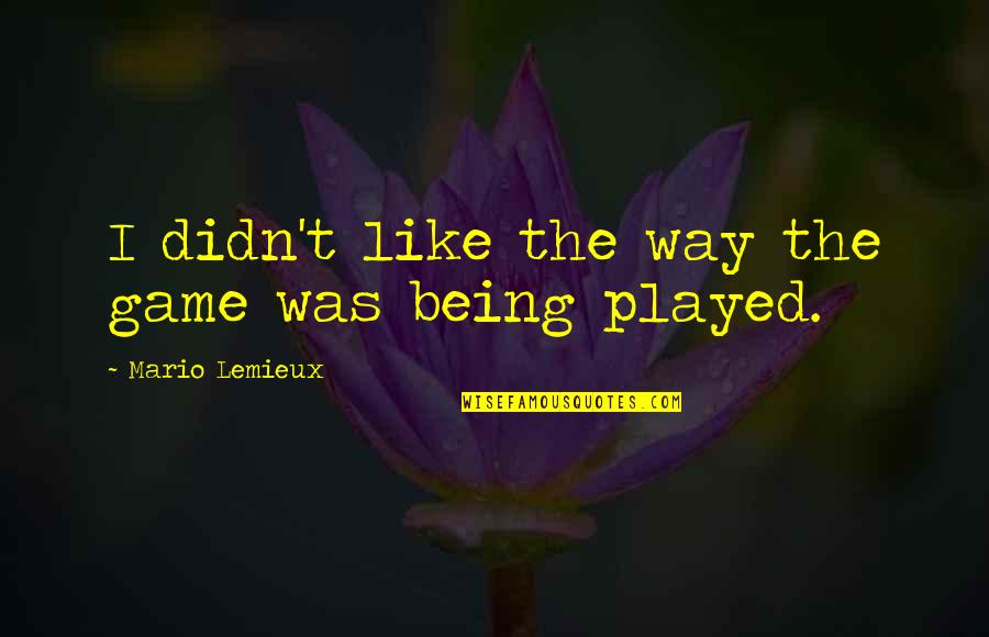 Grubbenvorst Quotes By Mario Lemieux: I didn't like the way the game was Grubbenvorst Quotes By Mario Lemieux: I didn't like the way the game was