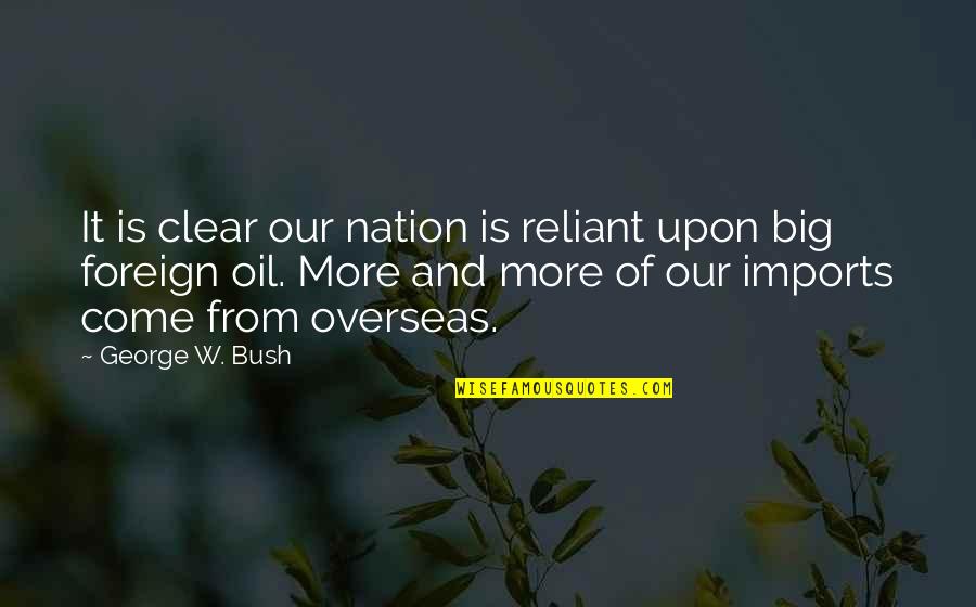 Grubbersputzs Popcorn Quotes By George W. Bush: It is clear our nation is reliant upon Grubbersputzs Popcorn Quotes By George W. Bush: It is clear our nation is reliant upon
