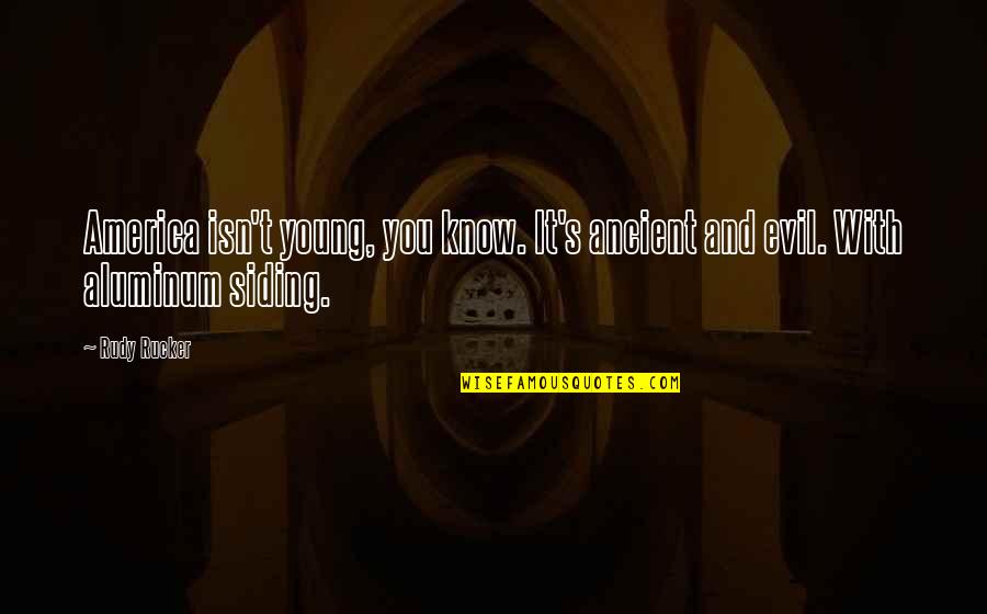 Grubbersputzs Popcorn Quotes By Rudy Rucker: America isn't young, you know. It's ancient and