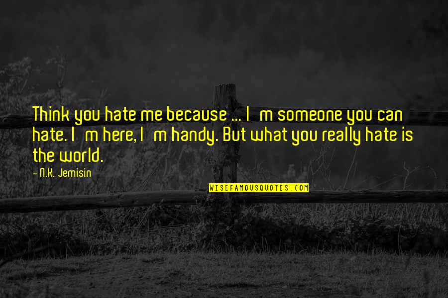 Grubbing On Food Quotes By N.K. Jemisin: Think you hate me because ... I'm someone