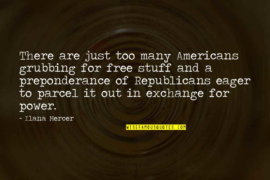 Grubbing Quotes By Ilana Mercer: There are just too many Americans grubbing for