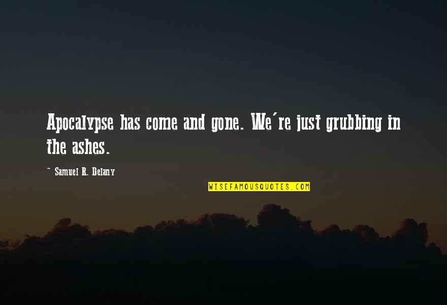 Grubbing Quotes By Samuel R. Delany: Apocalypse has come and gone. We're just grubbing