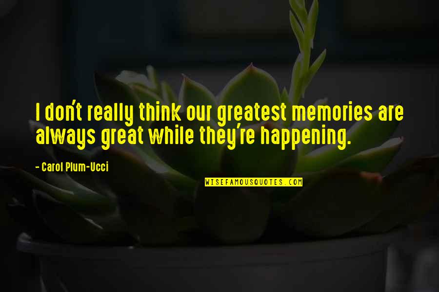 Grubbs Grady Quotes By Carol Plum-Ucci: I don't really think our greatest memories are