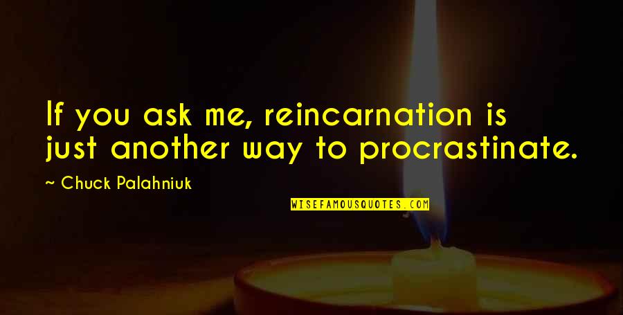 Grubbs Grady Quotes By Chuck Palahniuk: If you ask me, reincarnation is just another