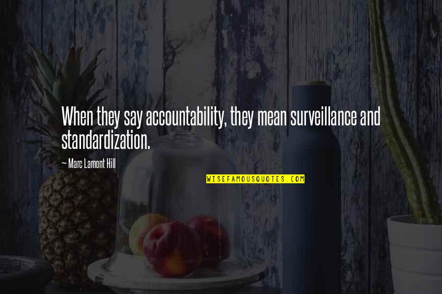 Grubbs Grady Quotes By Marc Lamont Hill: When they say accountability, they mean surveillance and