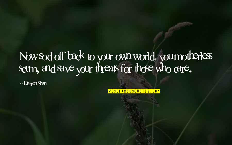 Grubbs Quotes By Darren Shan: Now sod off back to your own world, Grubbs Quotes By Darren Shan: Now sod off back to your own world,