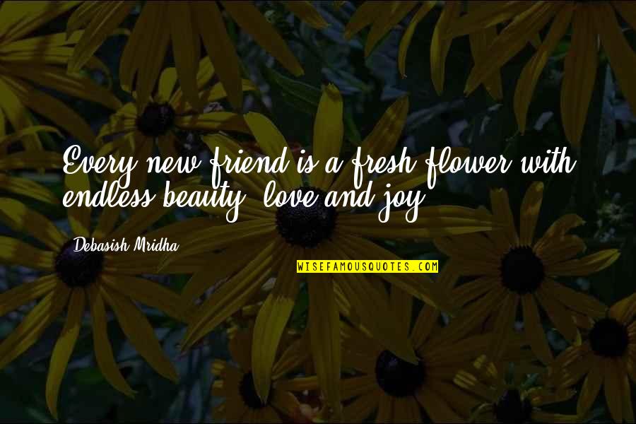 Grubby Loomian Quotes By Debasish Mridha: Every new friend is a fresh flower with