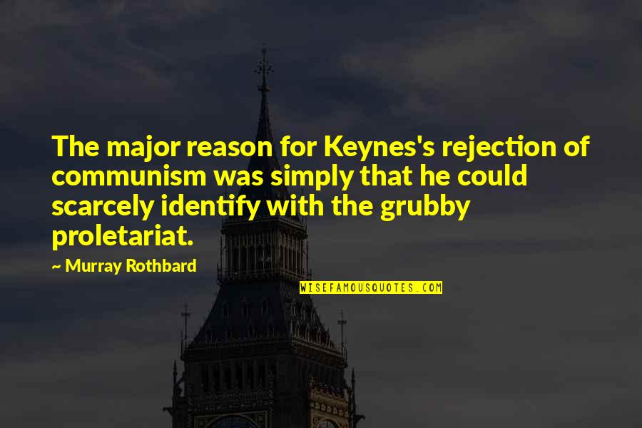 Grubby Quotes By Murray Rothbard: The major reason for Keynes's rejection of communism