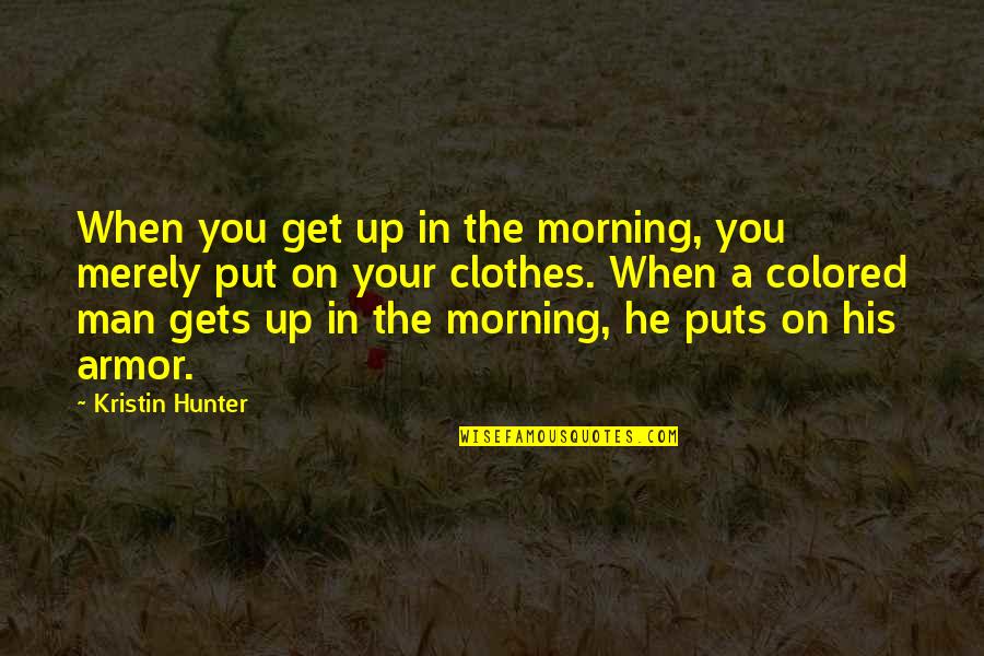 Grubby Teddy Quotes By Kristin Hunter: When you get up in the morning, you Grubby Teddy Quotes By Kristin Hunter: When you get up in the morning, you