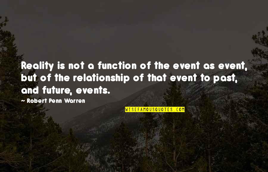 Grubels Quotes By Robert Penn Warren: Reality is not a function of the event
