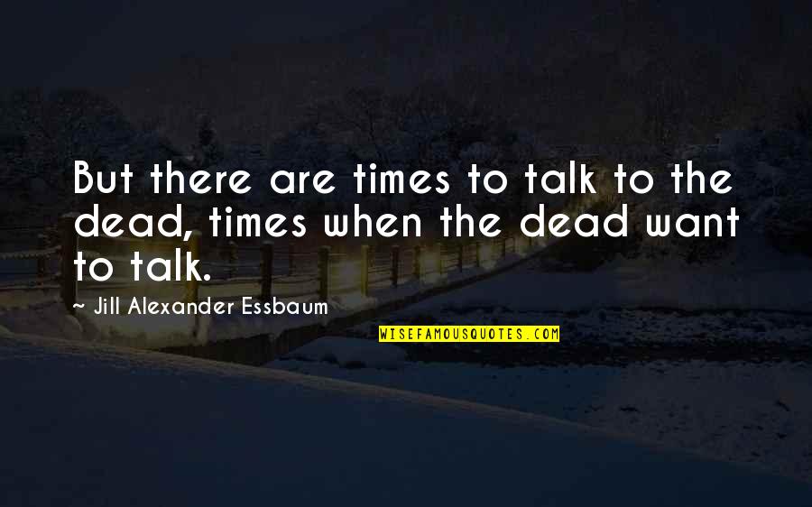 Gruber And Associates Quotes By Jill Alexander Essbaum: But there are times to talk to the Gruber And Associates Quotes By Jill Alexander Essbaum: But there are times to talk to the