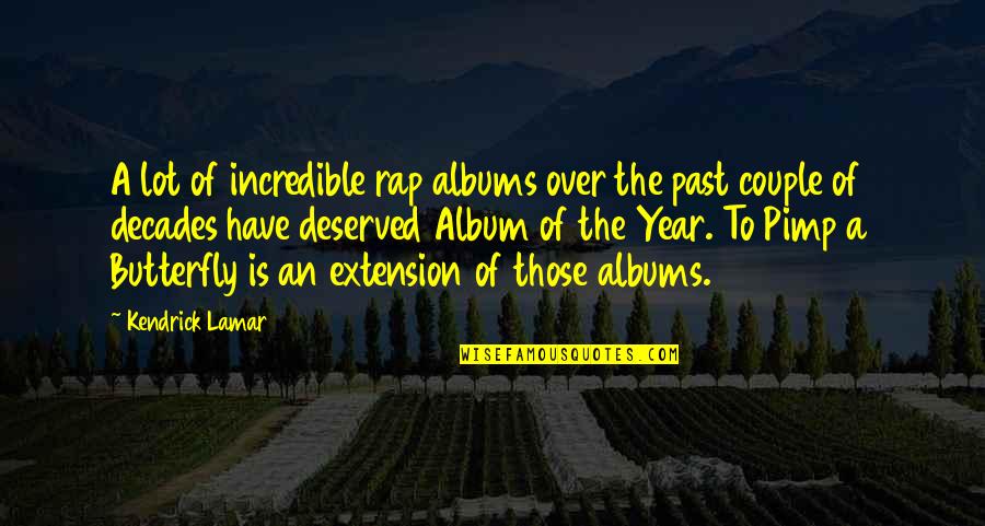 Gruber And Associates Quotes By Kendrick Lamar: A lot of incredible rap albums over the Gruber And Associates Quotes By Kendrick Lamar: A lot of incredible rap albums over the