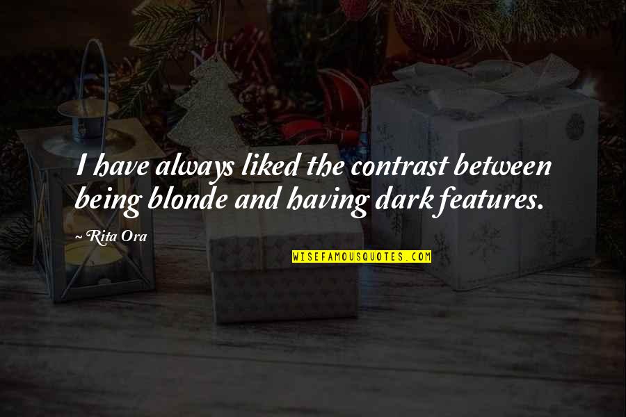 Gruber And Associates Quotes By Rita Ora: I have always liked the contrast between being