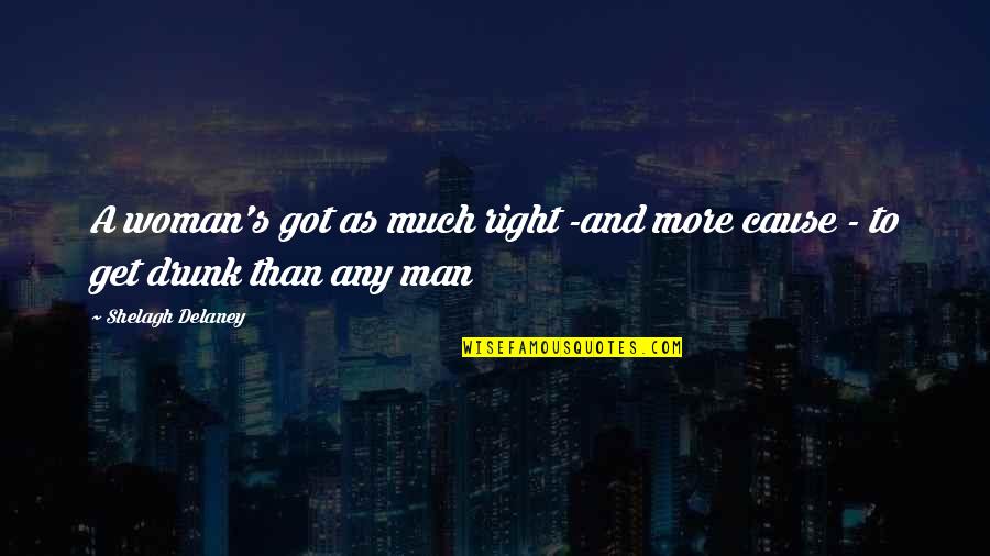 Gruber And Associates Quotes By Shelagh Delaney: A woman's got as much right -and more Gruber And Associates Quotes By Shelagh Delaney: A woman's got as much right -and more