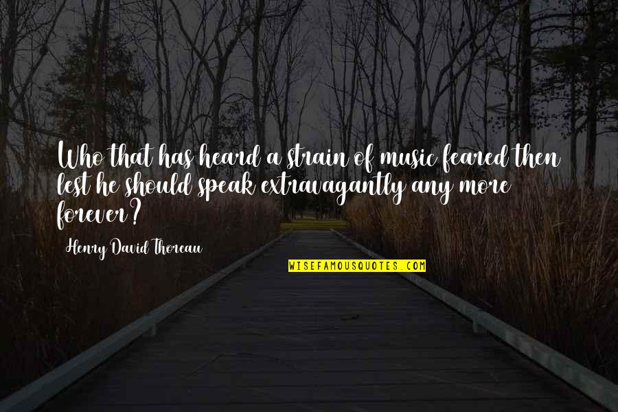 Gruber Motor Quotes By Henry David Thoreau: Who that has heard a strain of music