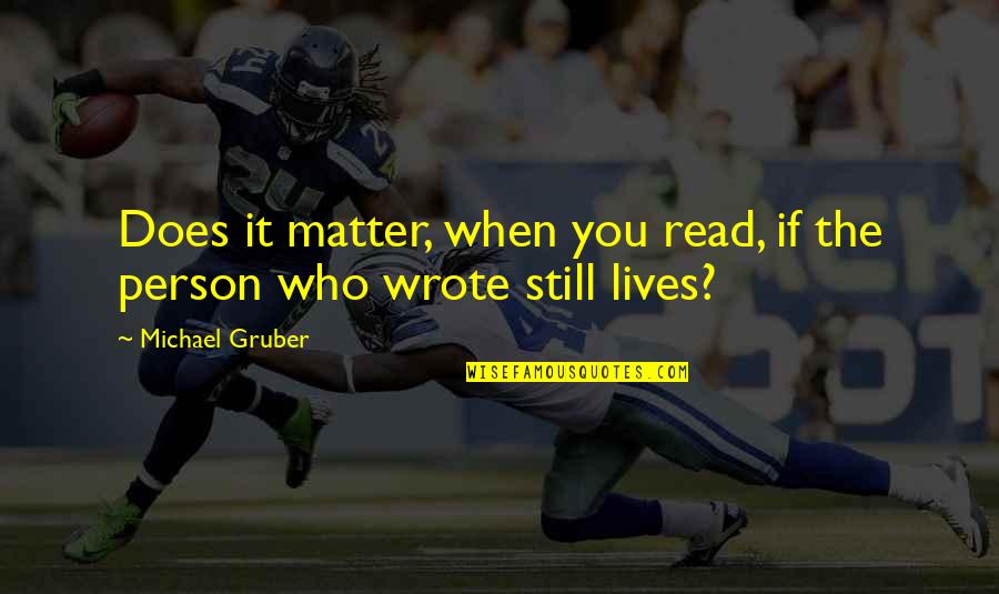 Gruber Quotes By Michael Gruber: Does it matter, when you read, if the