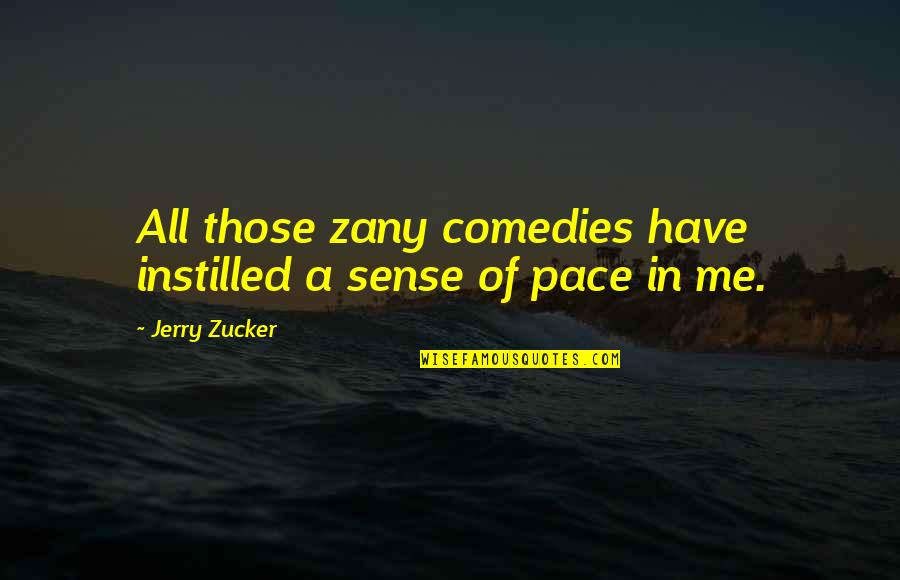 Grubers Monaco Quotes By Jerry Zucker: All those zany comedies have instilled a sense