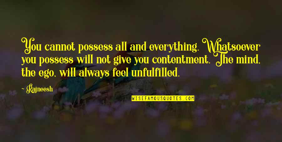 Grubers Power Quotes By Rajneesh: You cannot possess all and everything. Whatsoever you