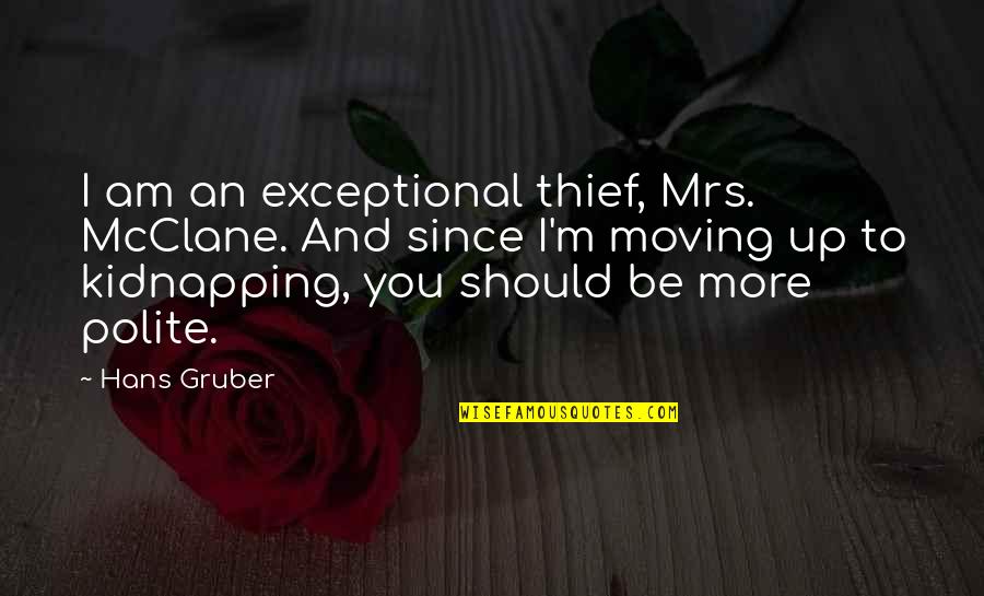 Gruber's Quotes By Hans Gruber: I am an exceptional thief, Mrs. McClane. And