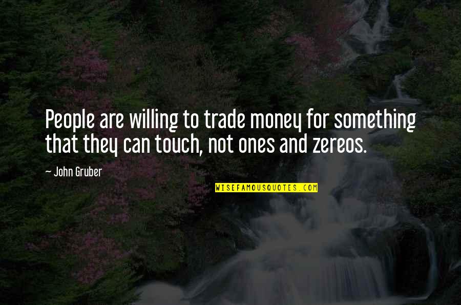 Gruber's Quotes By John Gruber: People are willing to trade money for something