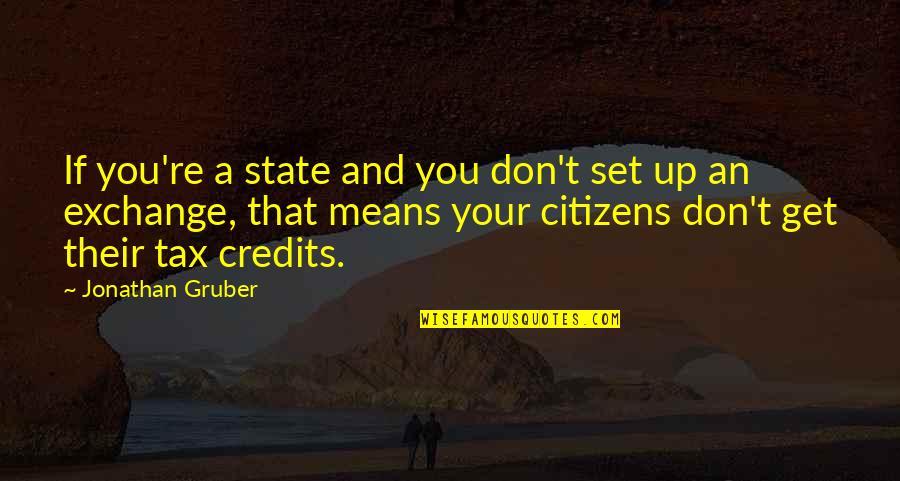 Gruber's Quotes By Jonathan Gruber: If you're a state and you don't set