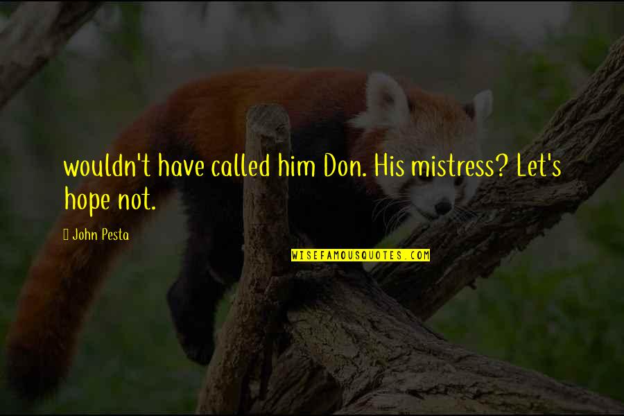 Grubi Ic Cabo Quotes By John Pesta: wouldn't have called him Don. His mistress? Let's
