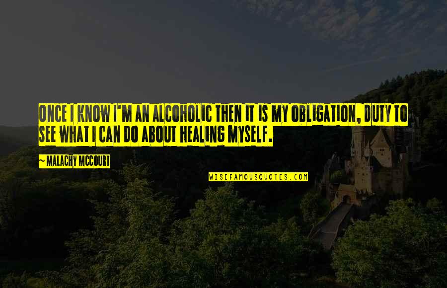 Grubi Ic Cabo Quotes By Malachy McCourt: Once I know I'm an alcoholic then it Grubi Ic Cabo Quotes By Malachy McCourt: Once I know I'm an alcoholic then it