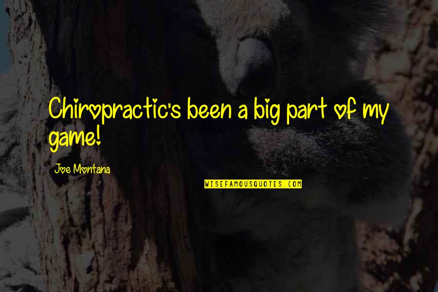 Grubi Ic Igor Quotes By Joe Montana: Chiropractic's been a big part of my game! Grubi Ic Igor Quotes By Joe Montana: Chiropractic's been a big part of my game!
