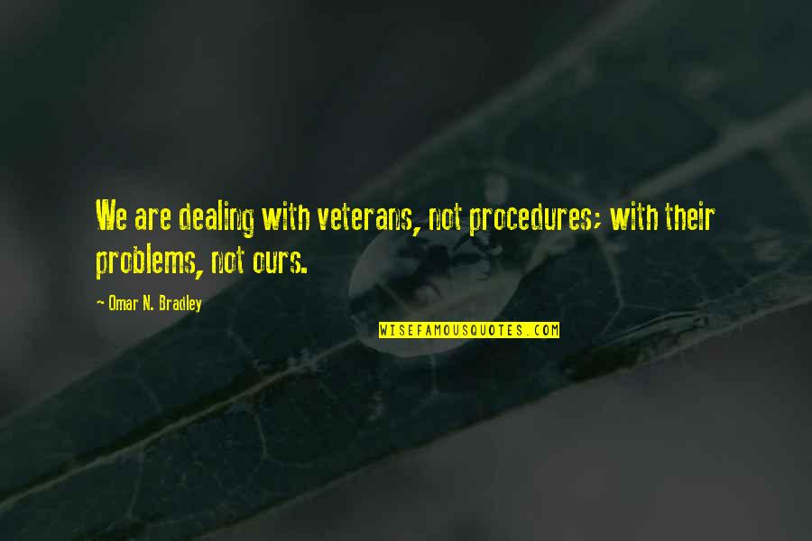 Grubi Ic Igor Quotes By Omar N. Bradley: We are dealing with veterans, not procedures; with