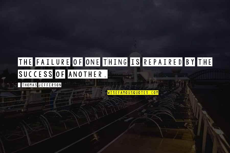 Grubi Ic Igor Quotes By Thomas Jefferson: The failure of one thing is repaired by Grubi Ic Igor Quotes By Thomas Jefferson: The failure of one thing is repaired by