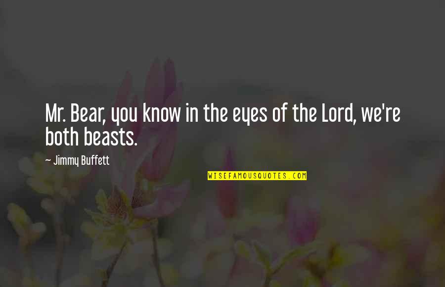 Grubich Quotes By Jimmy Buffett: Mr. Bear, you know in the eyes of Grubich Quotes By Jimmy Buffett: Mr. Bear, you know in the eyes of