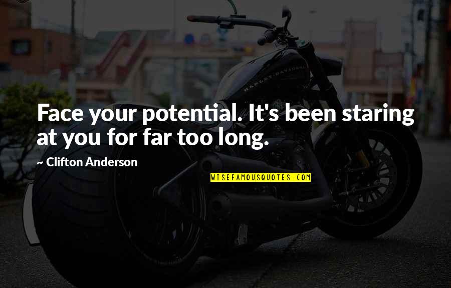 Grubin Sandale Quotes By Clifton Anderson: Face your potential. It's been staring at you Grubin Sandale Quotes By Clifton Anderson: Face your potential. It's been staring at you