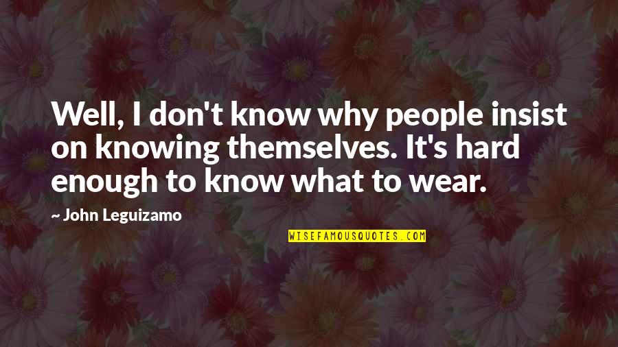 Grubin Sandale Quotes By John Leguizamo: Well, I don't know why people insist on Grubin Sandale Quotes By John Leguizamo: Well, I don't know why people insist on