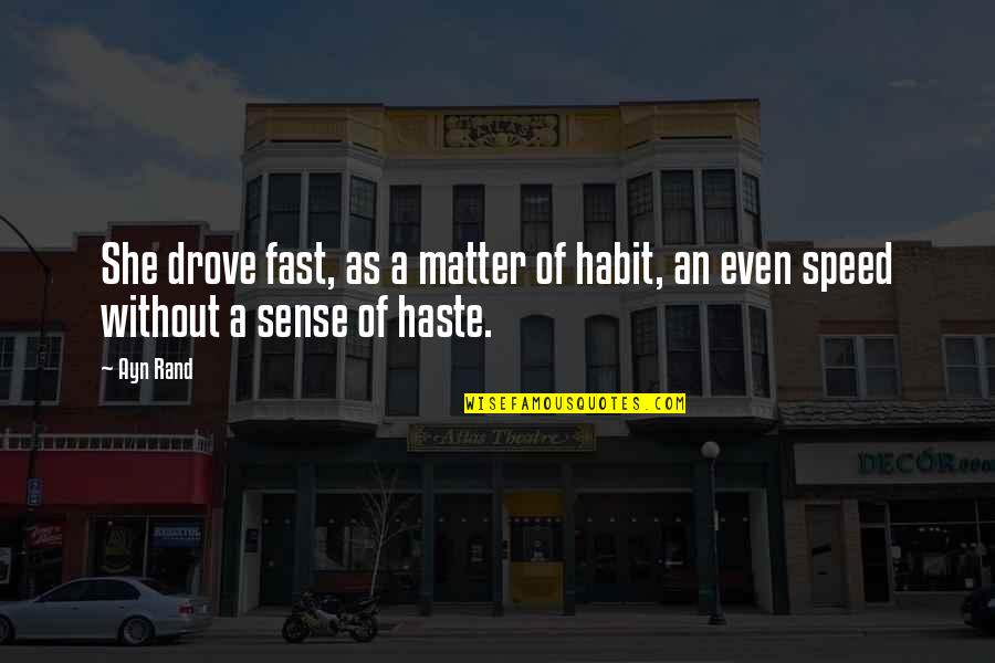 Grubinger Frau Quotes By Ayn Rand: She drove fast, as a matter of habit,